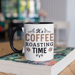 Coffee Roasting Time Coffee Mug, Travel Mug, Tumbler, Water Bottle, Beer Holder