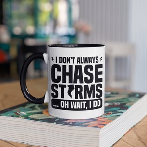 I Don&#39;t Always Chase Storms Mug, Tornado, Funny Weatherman Coffee Mugs, Meteorology, Gifts for Meteorologists, Storm Clouds Mug, Tumbler