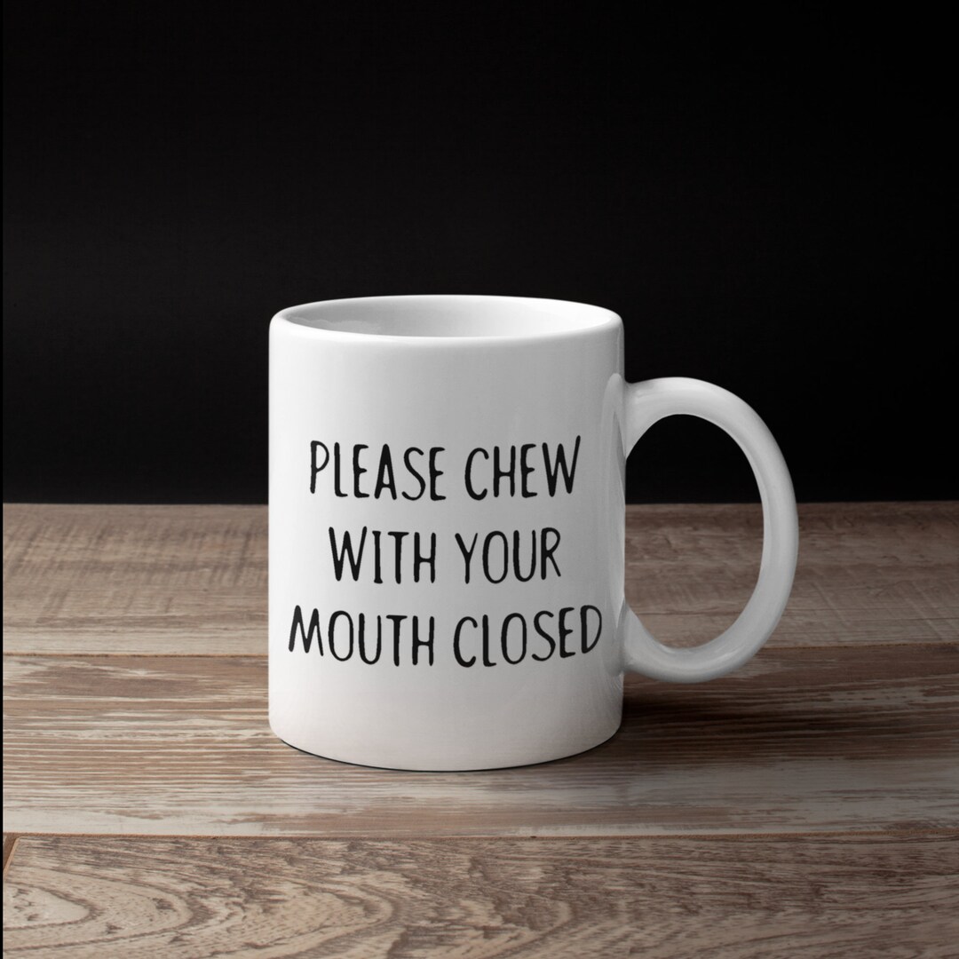Please Chew With Your Mouth Closed Mug, Misophonia Coffee Mugs, Hatred ...