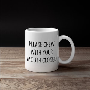 Please Chew With Your Mouth Closed Mug, Misophonia Coffee Mugs, Hatred of Sounds Coworker Gift, Chewing Sounds, Tumbler
