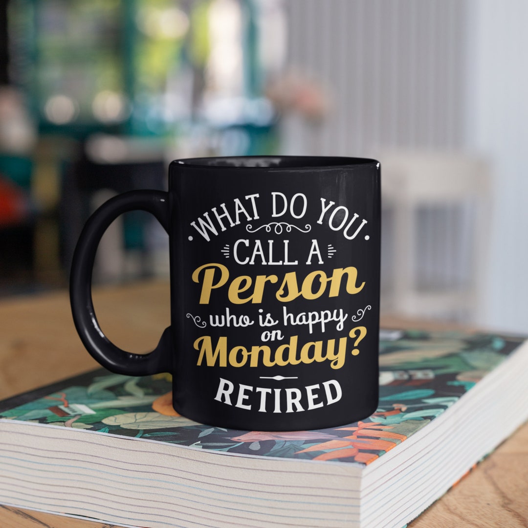 Retired Happy on Monday Mug, Funny Retirement Coffee Mugs, Tumbler