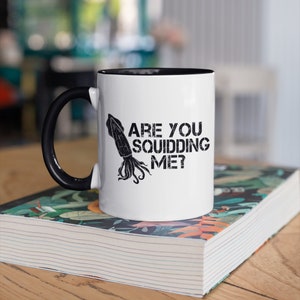 Funny Squid Mug, Are You Squidding Me Coffee Mugs, Squid Pun Gift, Gifts For Squid Lovers,  Tumbler Travel Mug Beer Can Holder Cooler