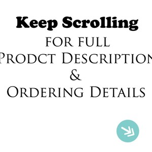 May include: Text on a white background that reads "Keep Scrolling for Full Product Description & Ordering Details" with a downward arrow icon.