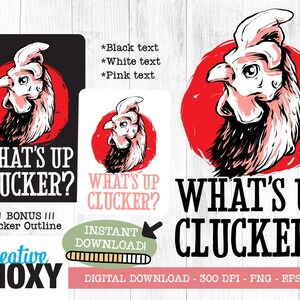 May include: A digital download of a graphic design featuring a rooster with the text "What's Up Clucker?" in black, white, and pink. The design is available in PNG, EPS, and SVG formats.
