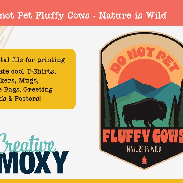 Don't Pet Fluffy Cows - Nature is Wild" vintage buffalo design - Digital Downloads svg, png, ai, pdf, eps