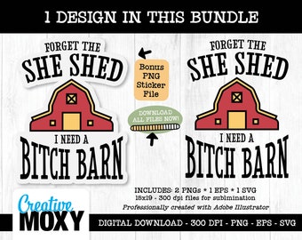 Vergessen Sie die She Shed I Need A Bitch Barn, digitale bedruckbare Download, PNG direkt auf Kleidungsstück Sublimation, svg eps geschnitten Datei, Cricut Silhouette