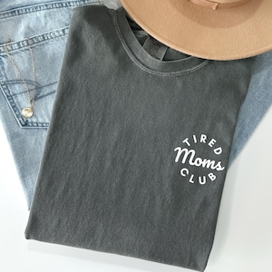 Comfort Colors® Tired Moms Club Shirt, Mom Life Shirt, Mother’s Day Shirt, Mom Appreciation Shirt, Funny Mom Shirt, Gift for Mom