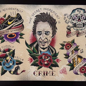 May include: A colorful tattoo flash sheet with various images including a snake, a rose, a shoe, a skull, a saxophone, and a portrait of a man. The text on the sheet reads "I've accidentally run to Windsor, Cuddly fella, The secret ingredient is really moreish, Total fucking marmalade, Crime".