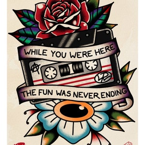 May include: A vintage-style tattoo design featuring a cassette tape with the text "While you were here the fun was never ending". The tape is surrounded by a red rose, a blue flower with an orange eye, and green leaves. The design is on a beige background with the text "Jason Matthew Thirsk, this one's for you" and a tattoo shop logo.