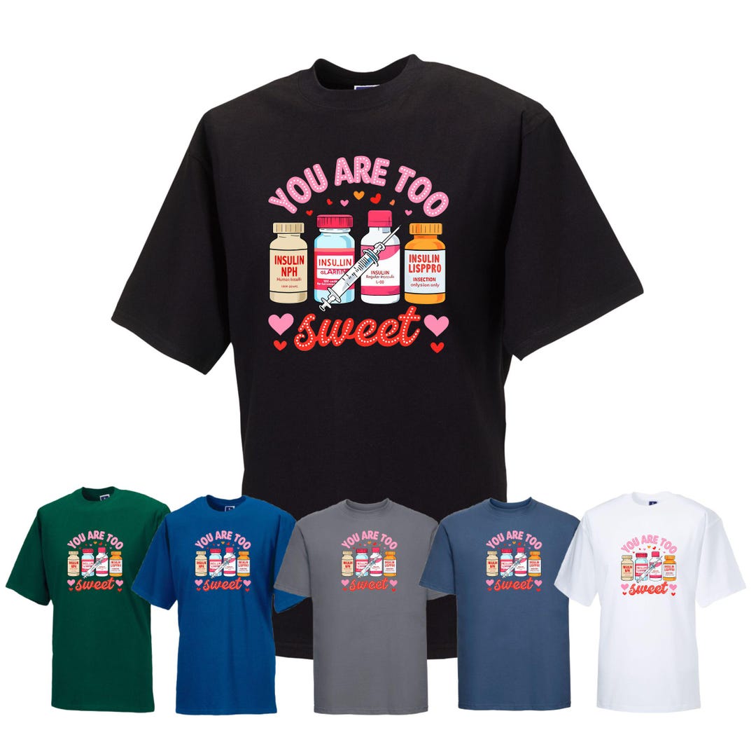 You Are Too Sweet T-shirt, Nurse ,funny T-shirt ,valentine Tee ...