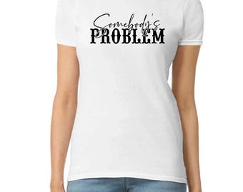 Somebody's Problem dames-T-shirt – T-shirt met grappige slogan – Casual statementshirt – cadeau voor haar
