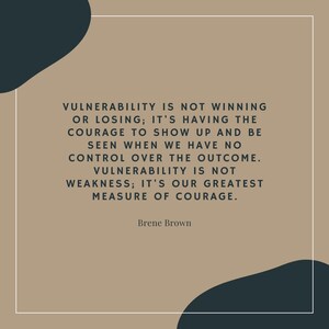 Vulnerability is not winning or losing. Brene Brown Quote