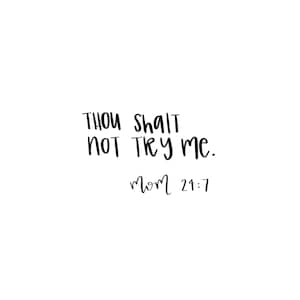 thou shalt not try me &quot;mom 24:7&quot;