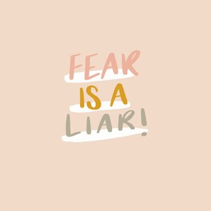 fear is a liar!