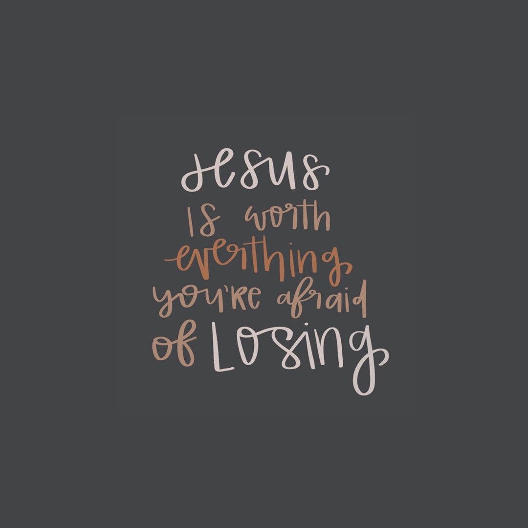 Jesus is Worth Everything You're Afraid of Losing Etsy