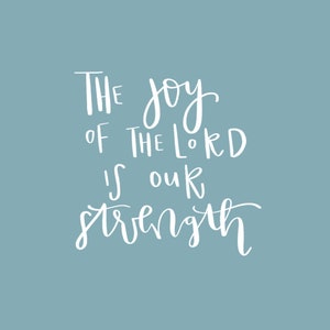 the joy of the Lord is our strength