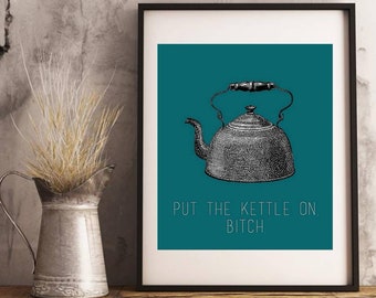 Put the Kettle on B*tch Print. Funny Kitchen Print. Vintage Style Print. A5