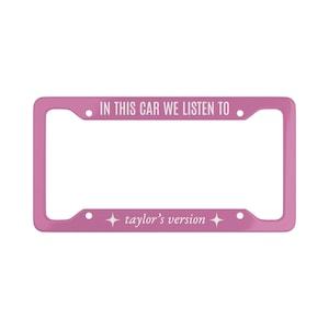 In This Car We Listen to Taylors Version - Pink License Plate Frame - Swiftie Gift