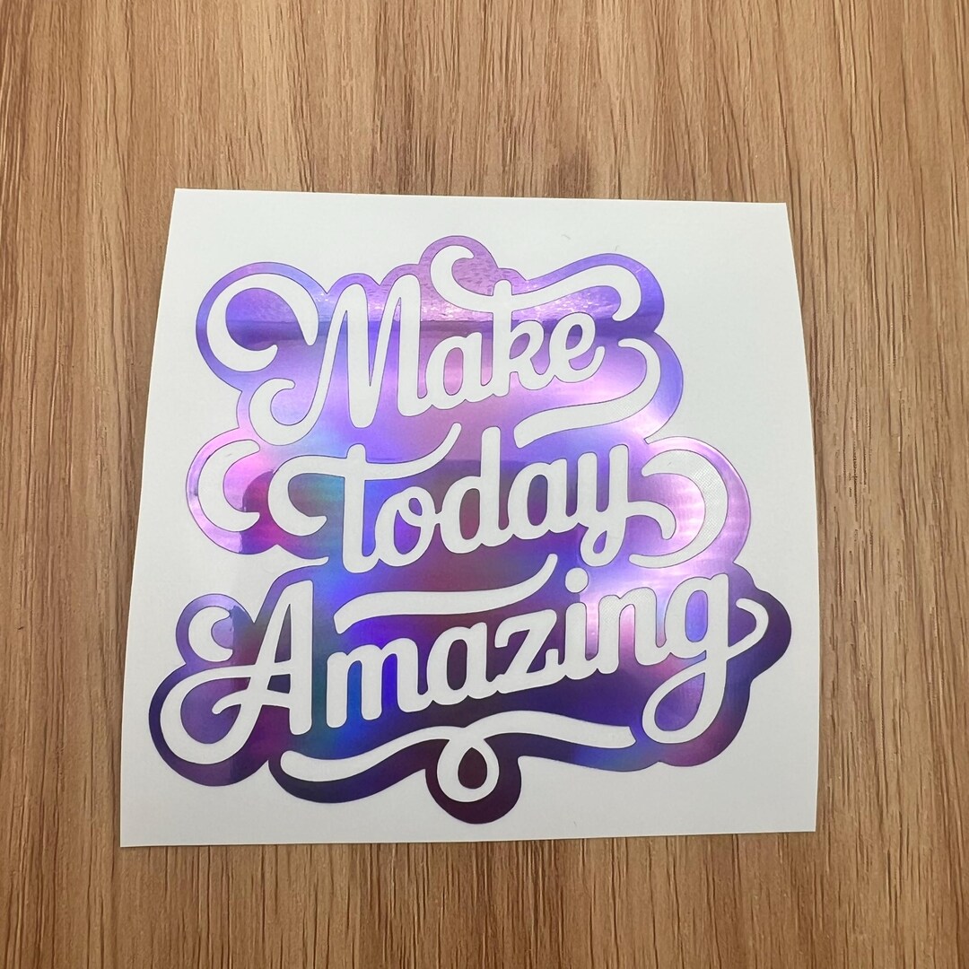 Holographic or Glitter Make Today Amazing Decal Sticker, Cup, Phone ...