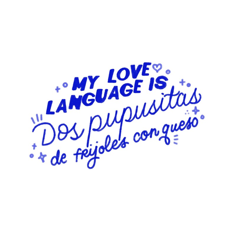 K&ouml;nnte beinhalten: Blauer Text auf wei&szlig;em Hintergrund lautet "My love language is Dos pupusitas de frijoles con queso".