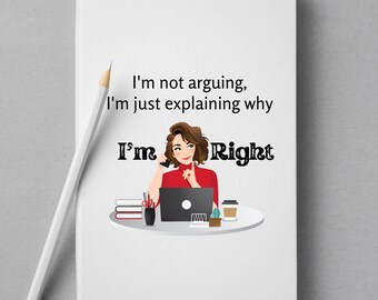 I'm Not Arguing--I'm Right SVG files for Cricut, Silhouette, Instant Digital Download, PNG Sublimation