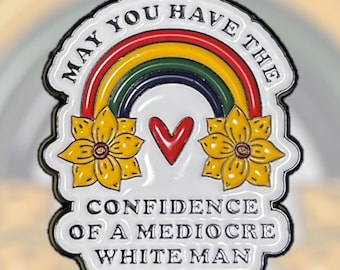 May You Have The Confidence eines Mittelmäßigen weißen Mannes Emaille Pin
