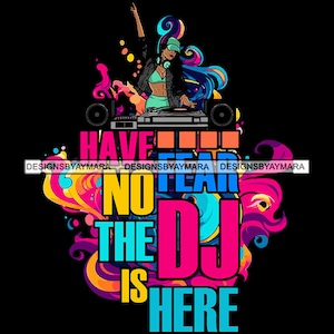 Have No Fear The Dj is Here Woman Dj Disc Headphones Jockey Turntable Record Music Disco Mixing SVG PNG JPG Cut Vector Designs Print Cricut