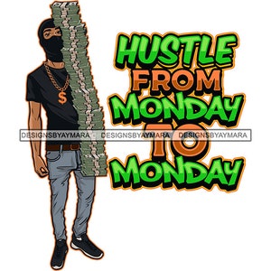 Hustle From Monday To Monday Gangster Man Carrying Big Money Stack Dope Street Boy Ski Mask Burglar SVG PNG JPG Cutting Design Print Cricut