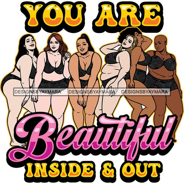 You Are Beautiful Inside and Out Confidence Overweight Women Plus Size Sister Big Beautiful Curvy Obese SVG PNG JPG Cut Files Print Cricut
