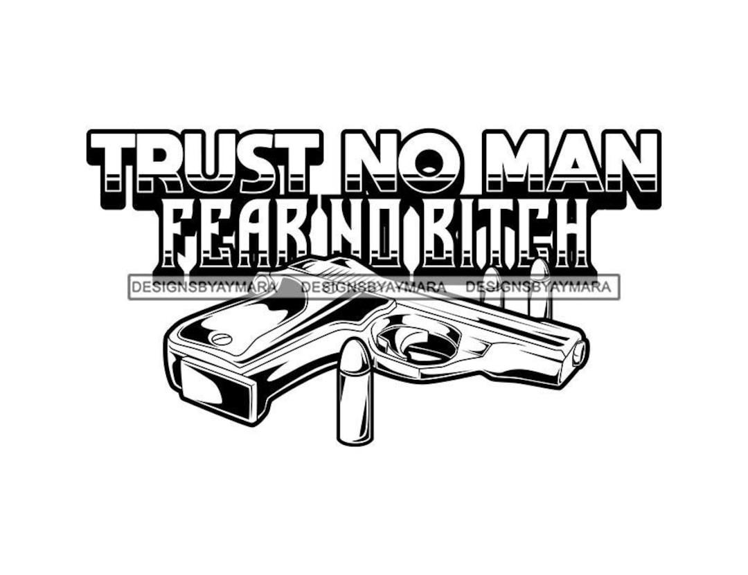 Trust No Man Fear No Bitch Gangster Man Quotes Pistol Gun Weaponblack White  Phrase Outline Graphic SVG PNG JPG Cricut Cutting Design Print - Etsy  Finland, image size:1080x831