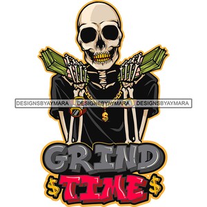 Grind Time Skull Man Cartoon Character Holding Money Stack Cash Bank Hustler Grind Skeleton Tattoo SVG PNG JPG Cutting Designs Print Cricut