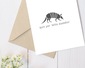 Armadillo Card | Just Do It | Don't Wait Card | Quit Your Dillo Daddlin Punny Card | PRINTABLE Digital Download | Blank Card | Go To Texas