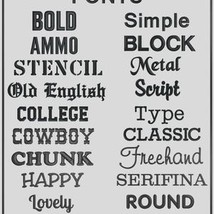 May include: A graphic displaying various font styles in black against a light gray background. The word "FONTS" is at the top. Font styles include BOLD, AMMO, STENCIL, Old English, COLLEGE, COWBOY, CHUNK, HAPPY, Lovely, Simple, BLOCK, Metal, Script, Type, CLASSIC, Freehand, SERIFINA, and ROUND.