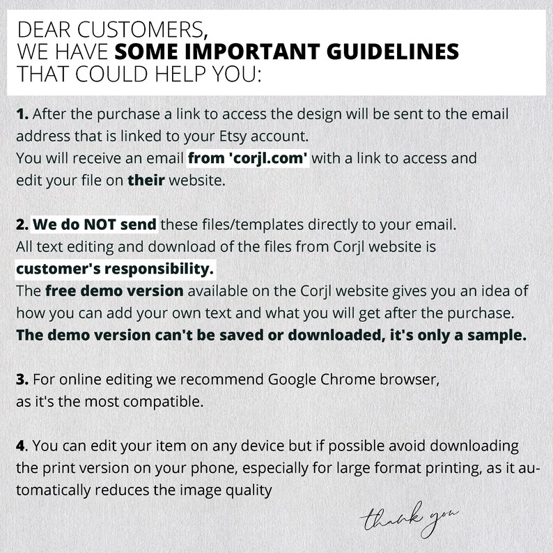 May include: A white background with black text outlining important guidelines for customers using the Corjl website. The text includes information about accessing the design, editing files, and using the free demo version. The text also recommends using Google Chrome for online editing and advises against downloading the print version on a phone for large format printing.