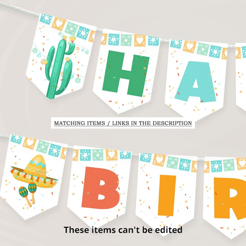 May include: A festive banner with pennants spelling "HAPPY BIRTHDAY." Each pennant features a unique design, including a cactus, sombrero, and colorful confetti. The text "MATCHING ITEMS / LINKS IN THE DESCRIPTION" and "These items can't be edited" are also visible.