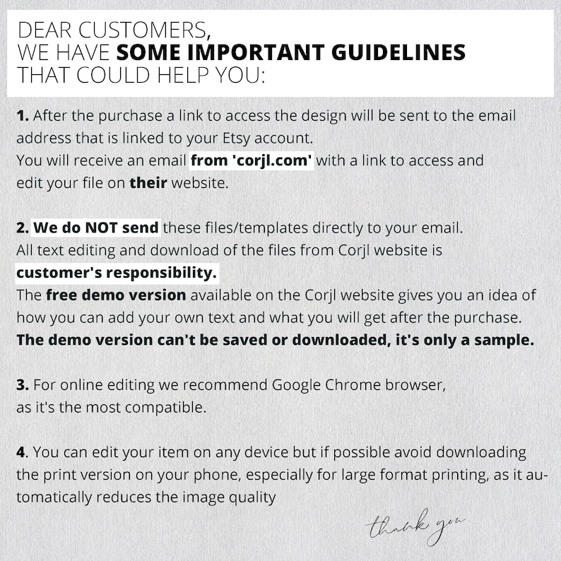 May include: A white background with black text outlining important guidelines for customers using the Corjl website. The text includes information about accessing the design, editing the file, and using the free demo version. The text also recommends using Google Chrome browser for online editing and advises against downloading the print version on a phone for large format printing.