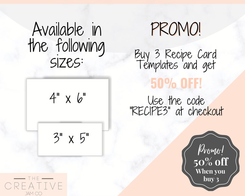 May include: A white marble background with a pink marble background. The text "Available in the following sizes" is written in black. Two white rectangles with black text show the sizes 4" x 6" and 3" x 5". The text "PROMO! Buy 3 Recipe Card Templates and get 50% OFF! Use the code "RECIPE3" at checkout" is written in black. A gray circle with the text "Promo! 50% off When you buy 3" is in the bottom right corner.