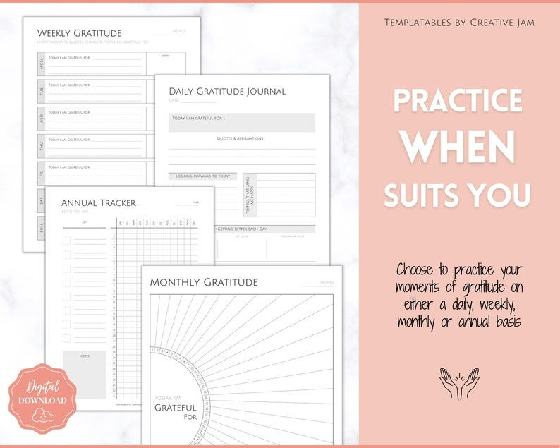 May include: A set of printable gratitude journal templates in black and white. The templates include a weekly, daily, monthly, and annual gratitude tracker. The text "Practice When Suits You" is at the top of the page. The text "Choose to practice your moments of gratitude on either a daily, weekly, monthly or annual basis" is below the title.