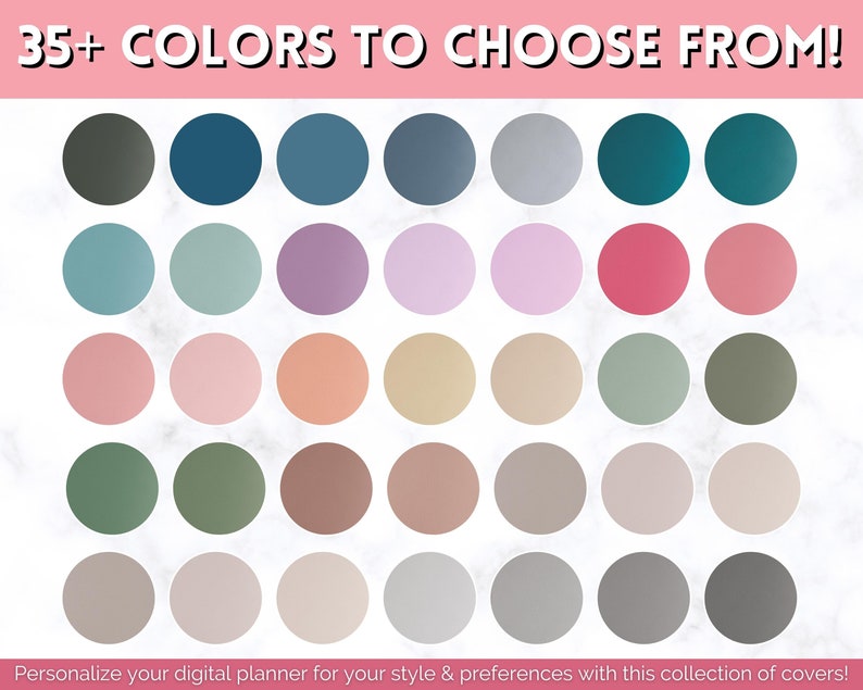 May include: A collection of 35+ color swatches in various shades of blue, green, pink, purple, brown, and gray.  The colors are displayed in a grid pattern on a white marble background.  "35+ COLORS TO CHOOSE FROM!" is written in bold, white text on a pink background at the top of the image.  "Personalize your digital planner for your style & preferences with this collection of covers!" is written in black text at the bottom of the image.