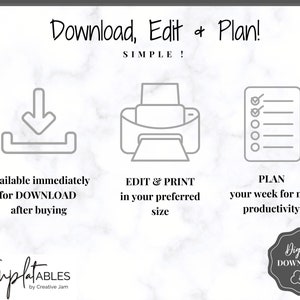 May include: A digital download graphic with three icons: a download arrow, a printer, and a checklist. The text reads "Download, Edit & Plan! SIMPLE!"  "Available immediately for DOWNLOAD after buying"  "EDIT & PRINT in your preferred size"  "PLAN your week for max productivity!"  "Digital DOWNLOAD"