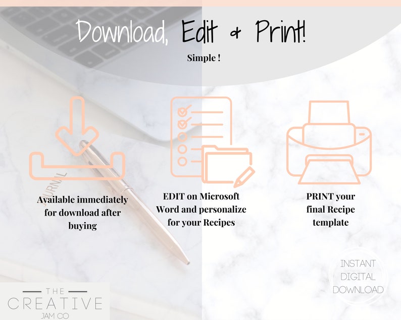 May include: A digital download graphic with a pink and white marble background. The graphic shows a download icon, a checklist, and a printer icon. The text reads "Download, Edit & Print! Simple!"  "Available immediately for download after buying"  "EDIT on Microsoft Word and personalize for your Recipes"  "PRINT your final Recipe template"  "INSTANT DIGITAL DOWNLOAD"  "THE CREATIVE JAM CO"
