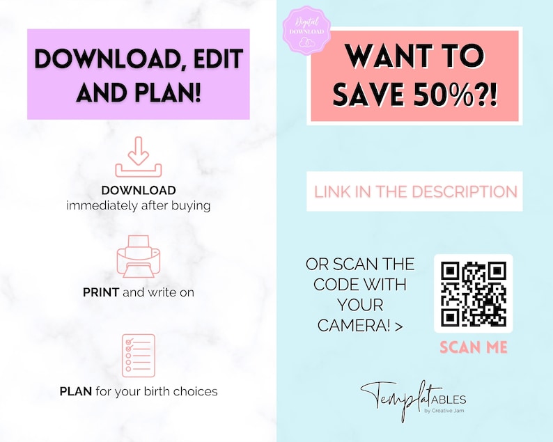 Op de afbeelding: Een roze en blauwe grafiek met de tekst "DOWNLOAD, EDIT AND PLAN!" en een downloadpijl. De grafiek bevat ook een printerpictogram, een checklist en de tekst "PRINT and write on" en "PLAN for your birth choices". De rechterkant van de grafiek heeft een roze vak met de tekst "WANT TO SAVE 50%?!" en een QR-code met de tekst "SCAN ME".