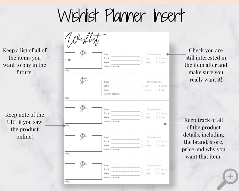 May include: A black and white printable planner insert with the title "Wishlist Planner Insert" and the word "Wishlist" in cursive. The planner insert is designed to help you keep track of items you want to buy, including the brand, store, price, and why you want it. It also includes a section to track if you are still interested in the item after a certain amount of time.