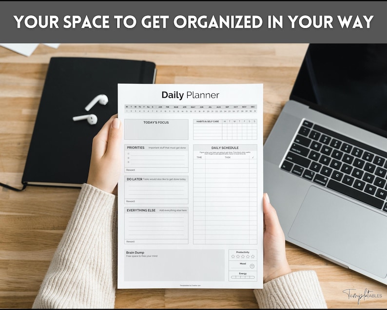 May include: A black and white daily planner with sections for today's focus, priorities, do later, everything else, a daily schedule, and a brain dump. The planner also includes sections for habits and self-care, productivity, mood, and energy.