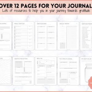 May include: A printable gratitude journal with over 12 pages. The journal includes prompts for daily, weekly, monthly, and annual gratitude reflections. There are also pages for a gratitude bank, a 5-minute journal, and a gratitude jar.