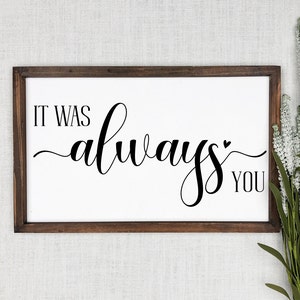 It Was Always You 12 x 18 Farmhouse Sign