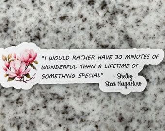Steel Magnolias Quote Glossy Sticker