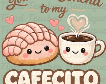 May include: A graphic illustration on a light green background featuring a pink concha bread and a white coffee mug with smiling faces. The text reads You're the Concha to my CAFECITO. Small pink hearts surround the items, and steam rises from the mug.