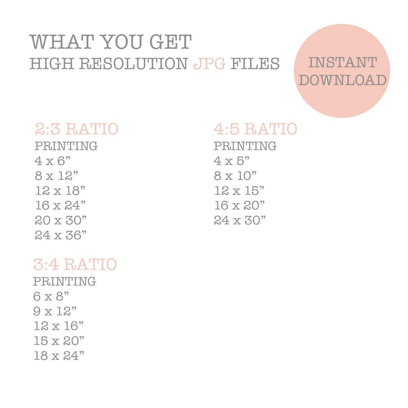 May include: Printable digital download of high-resolution JPG files for printing photos in 2:3, 3:4, and 4:5 aspect ratios. The image shows the different print sizes available for each ratio, including 4x6 inches, 8x12 inches, 12x18 inches, 16x24 inches, 20x30 inches, 24x36 inches, 6x8 inches, 9x12 inches, 12x16 inches, 15x20 inches, 18x24 inches, 4x5 inches, 8x10 inches, 12x15 inches, 16x20 inches, and 24x30 inches.