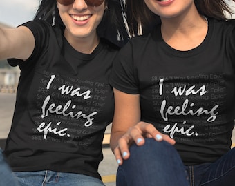 I Was Feeling Epic v2 Women&#39;s T-Shirt - TVD Reference